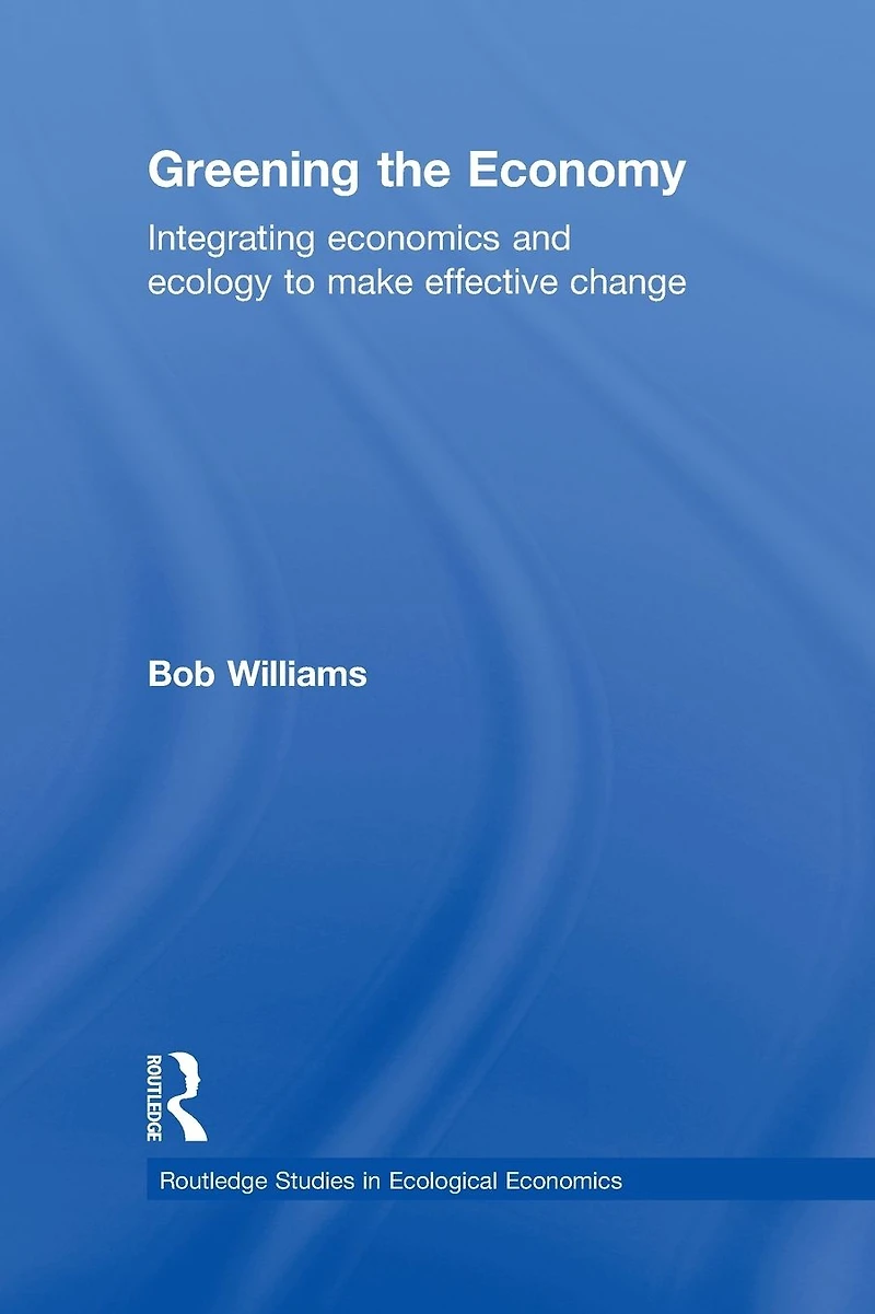 Greening the Economy: Integrating economics and ecology to make effective change