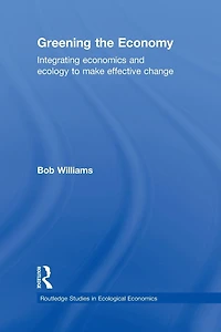 Greening the Economy: Integrating economics and ecology to make effective change