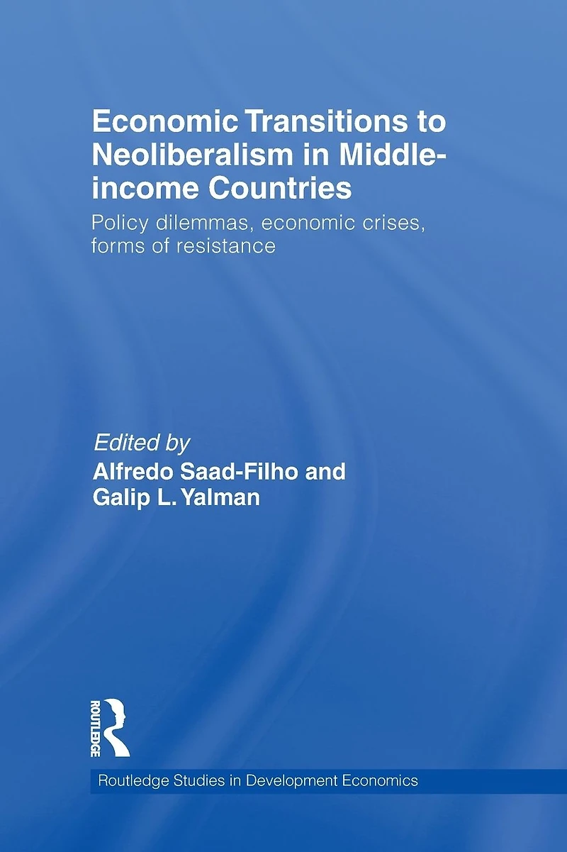 Economic Transitions to Neoliberalism Middle-Income Countries: Policy Dilemmas, Crises, Forms of Resistance