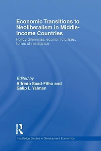 Economic Transitions to Neoliberalism Middle-Income Countries: Policy Dilemmas, Crises, Forms of Resistance