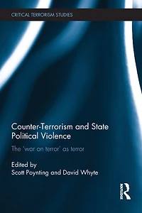 Counter-Terrorism and State Political Violence: The 'War on Terror' as Terror
