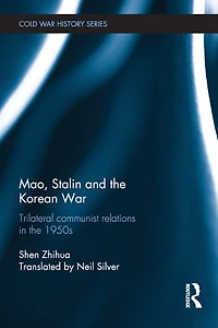 Mao, Stalin and the Korean War: Trilateral Communist Relations 1950s