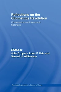Reflections on the Cliometrics Revolution: Conversations with Economic Historians