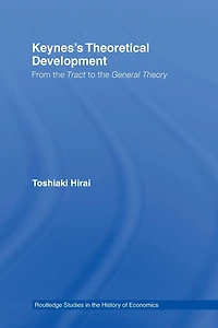 Keynes's Theoretical Development: From the Tract to General Theory