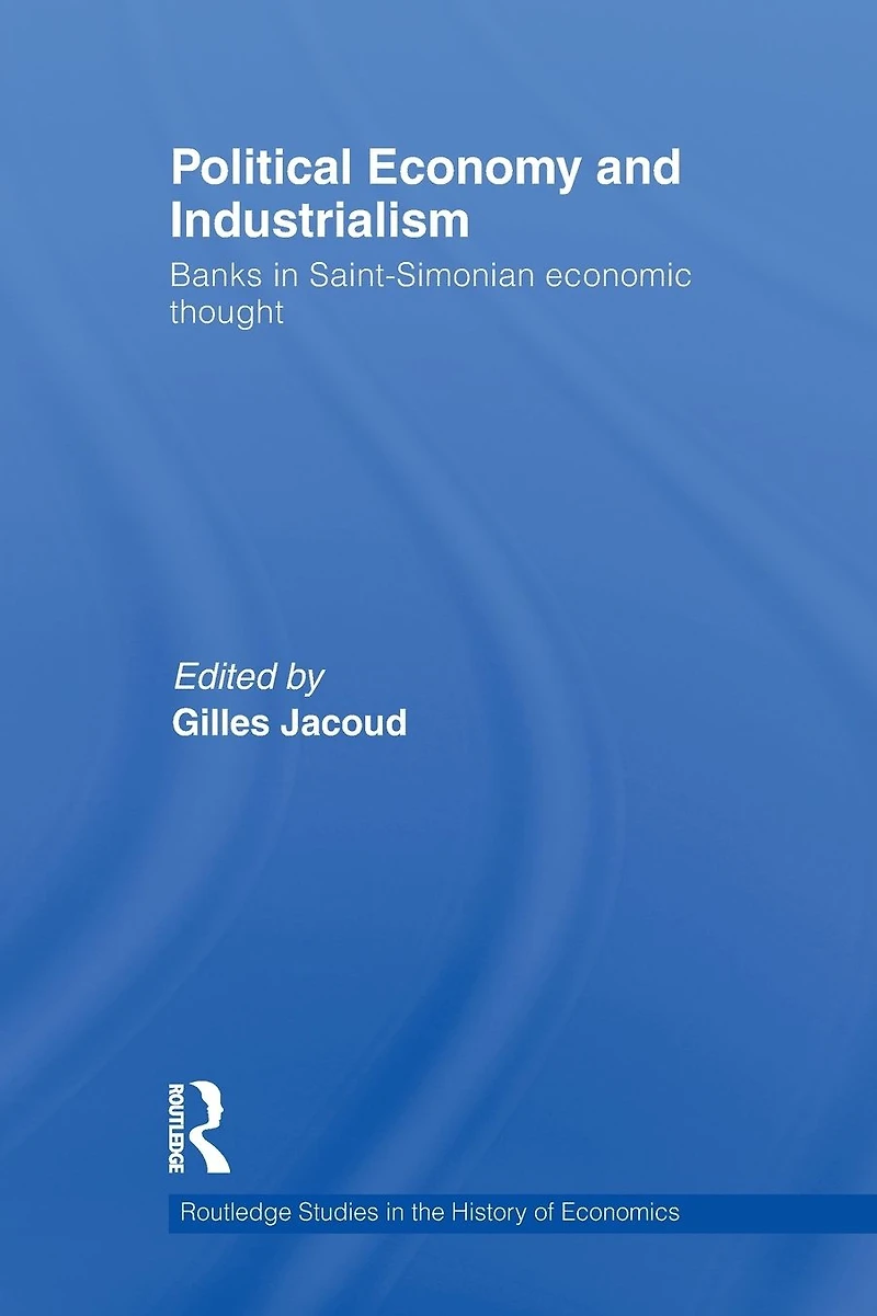 Political Economy and Industrialism: Banks Saint-Simonian Economic Thought