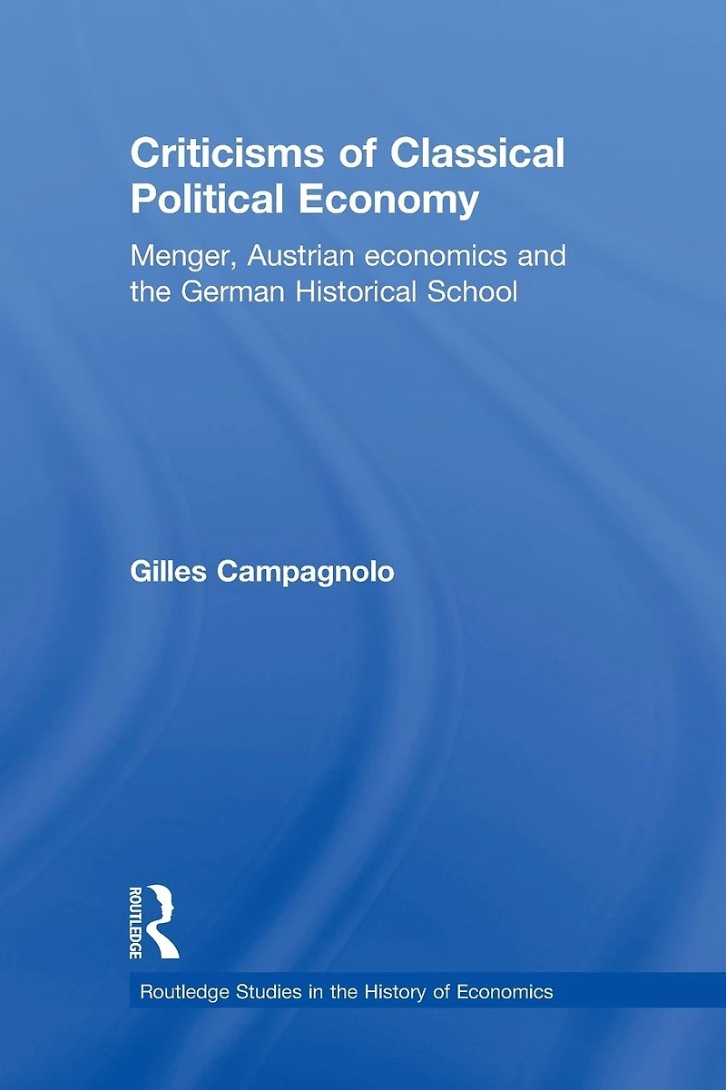 Criticisms of Classical Political Economy: Menger, Austrian Economics and the German Historical School