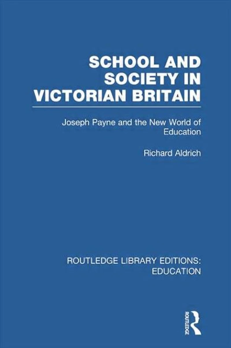School and Society Victorian Britain: Joseph Payne the New World of Education