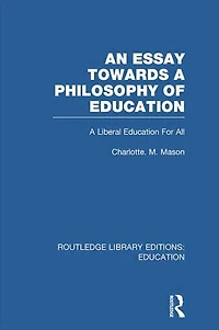 An Essay Towards A Philosophy of Education (RLE Edu K): Liberal for All