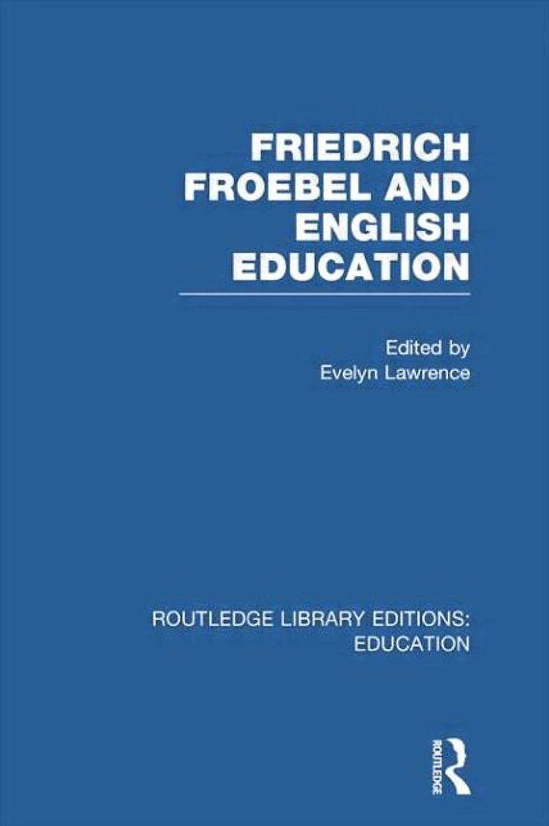 Friedrich Froebel and English Education (RLE Edu K)