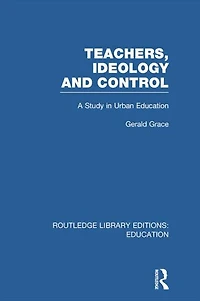 Teachers, Ideology and Control (RLE Edu N)