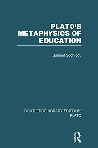 Plato 's Metaphysics of Education (RLE: Plato)
