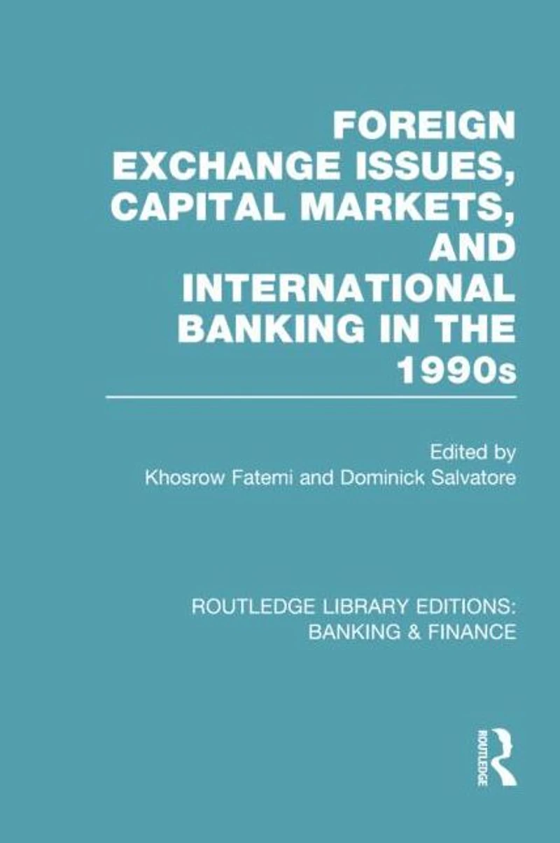 Foreign Exchange Issues, Capital Markets and International Banking the 1990s (RLE & Finance)