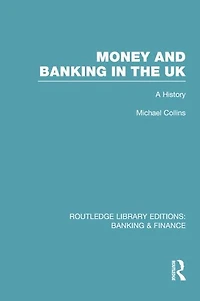 Money and Banking the UK (RLE: & Finance): A History