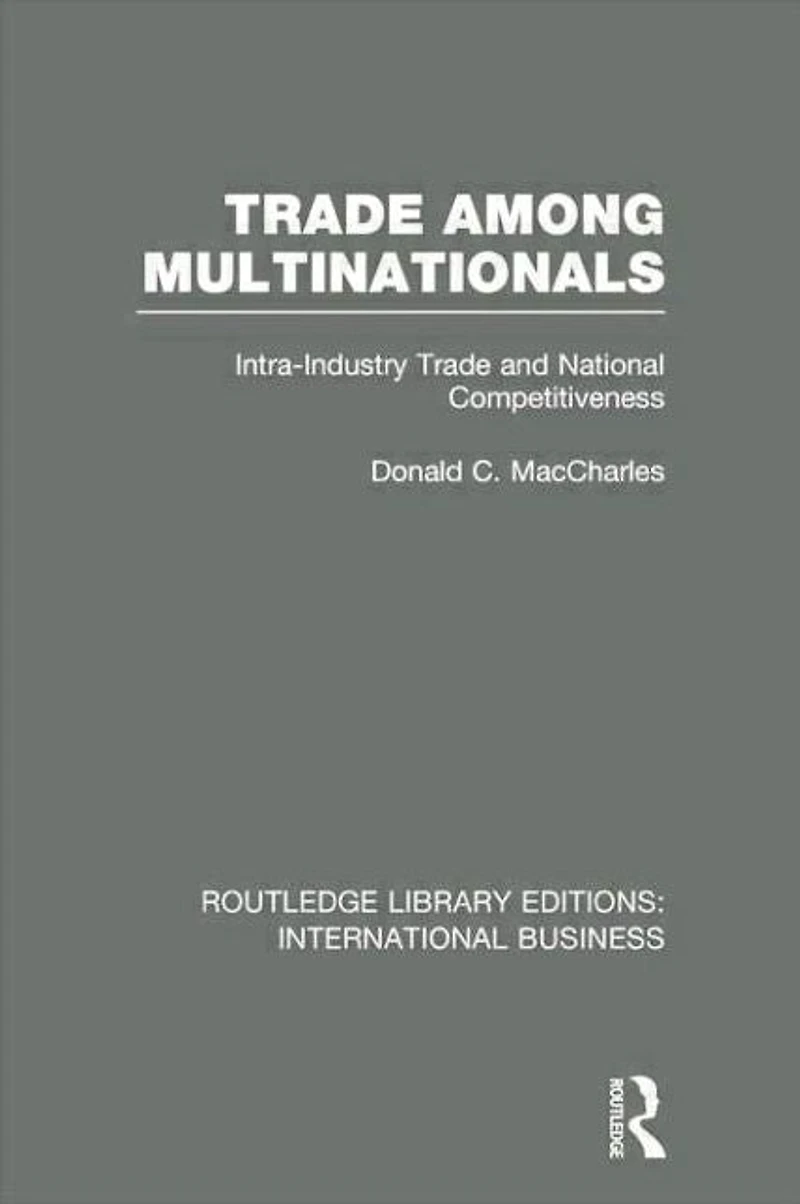 Trade Among Multinationals (RLE International Business): Intra-Industry and National Competitiveness