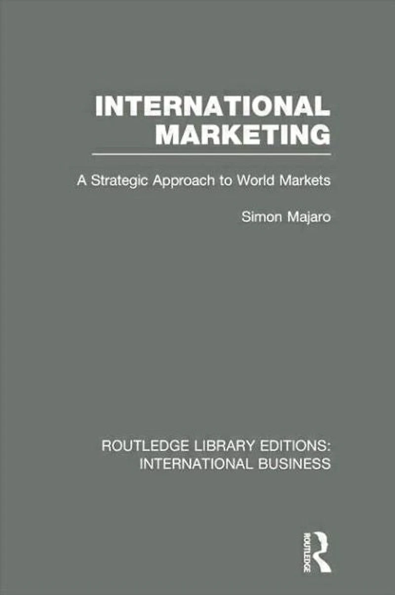 International Marketing (RLE Business): A Strategic Approach to World Markets