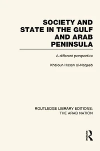 Society and State The Gulf Arab Peninsula (RLE: Nation): A Different Perspective