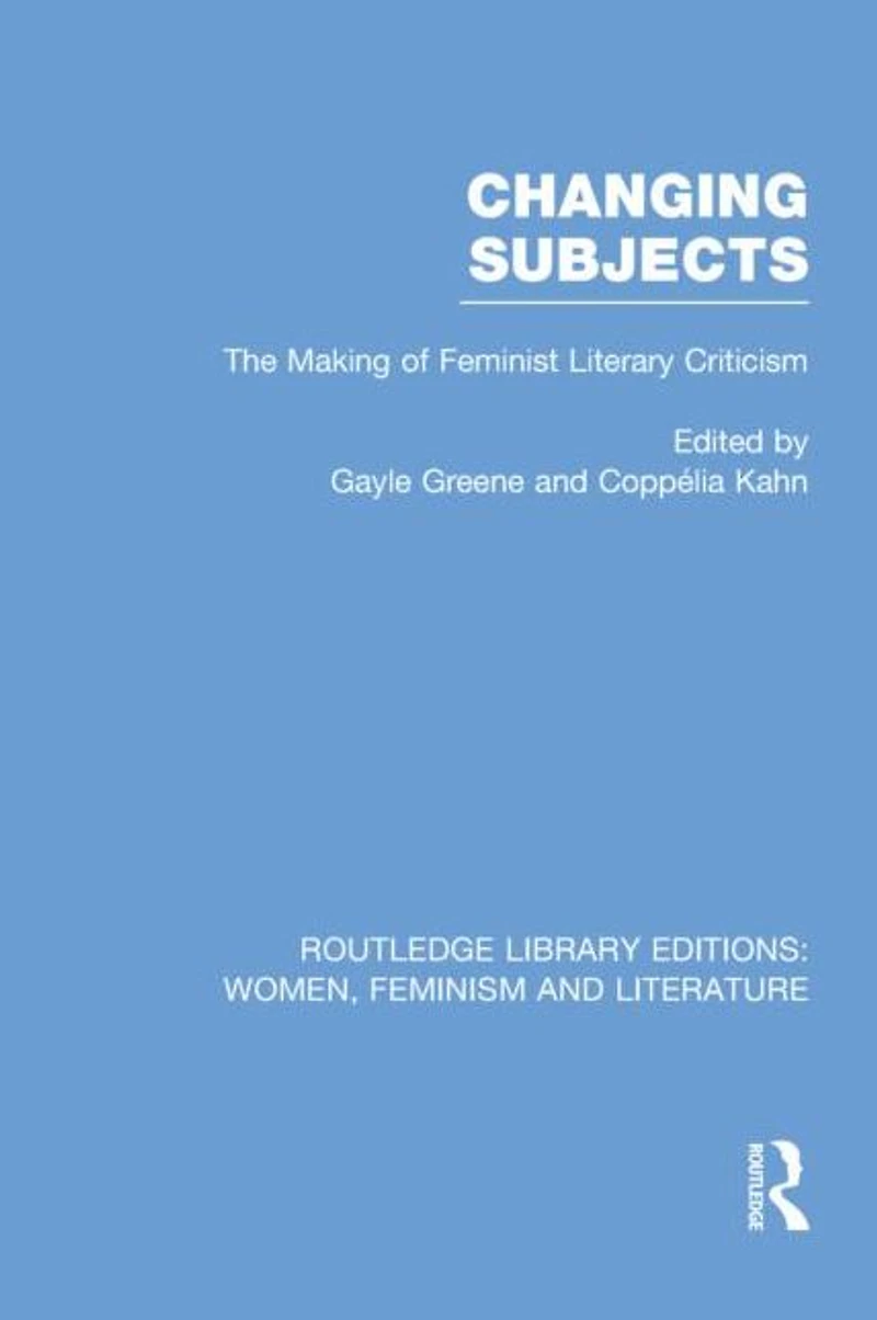 Changing Subjects: The Making of Feminist Literary Criticism