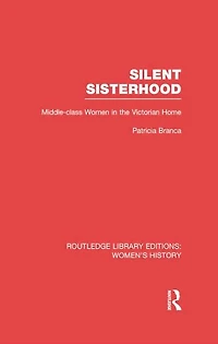 Silent Sisterhood: Middle-class Women the Victorian Home