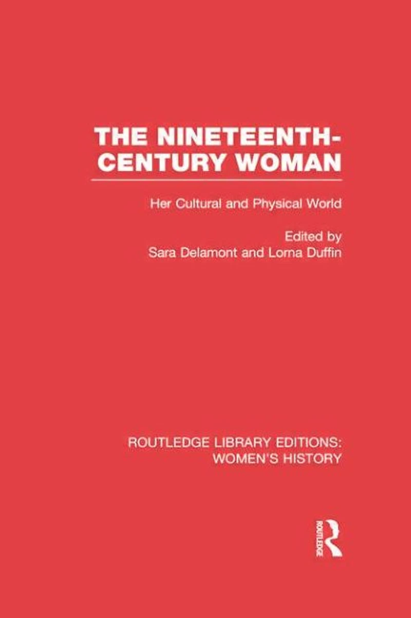 The Nineteenth-century Woman: Her Cultural and Physical World