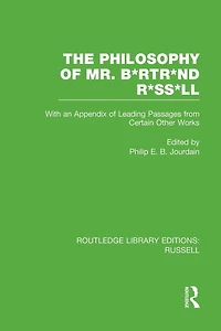 The Philosophy of Mr. B*rtr*nd R*ss*ll: With an Appendix Leading Passages from Certain Other Works. A Skit.