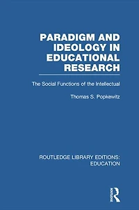 Paradigm and Ideology Educational Research (RLE Edu L): the Social Functions of Intellectual