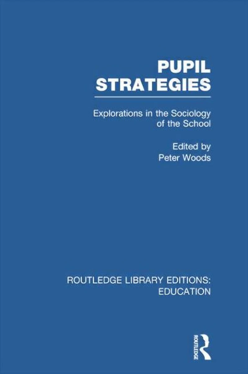 Pupil Strategies (RLE Edu L): Explorations the Sociology of School