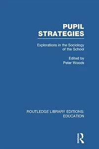 Pupil Strategies (RLE Edu L): Explorations the Sociology of School