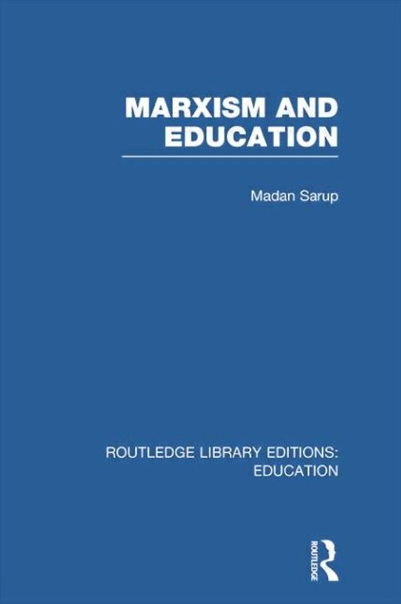 Marxism and Education (RLE Edu L): A Study of Phenomenological Marxist Approaches to