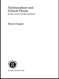 Technoculture and Critical Theory: the Service of Machine?