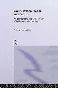 Earth, Water, Fleece and Fabric: An Ethnography Archaeology of Andean Camelid Herding
