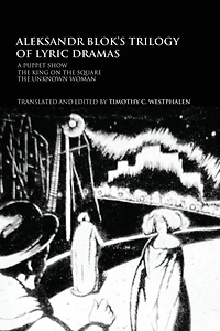 Aleksandr Blok's Trilogy of Lyric Dramas: A Puppet Show, the King on Square and Unknown Woman