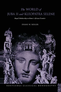 The World of Juba II and Kleopatra Selene: Royal Scholarship on Rome's African Frontier