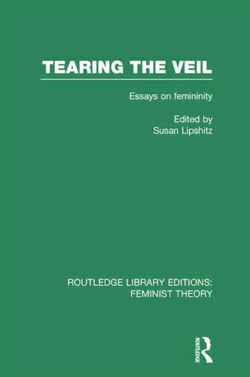 Tearing the Veil (RLE Feminist Theory): Essays on Femininity