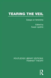 Tearing the Veil (RLE Feminist Theory): Essays on Femininity