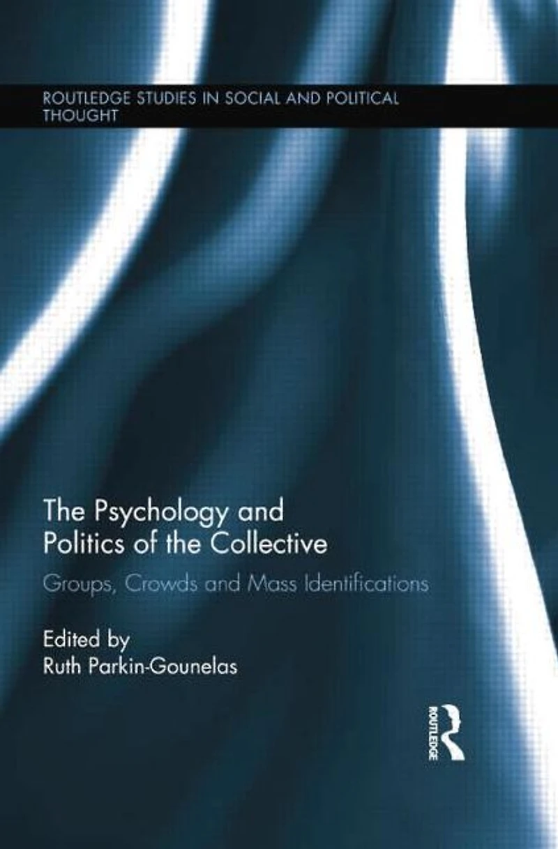 the Psychology and Politics of Collective: Groups, Crowds Mass Identifications