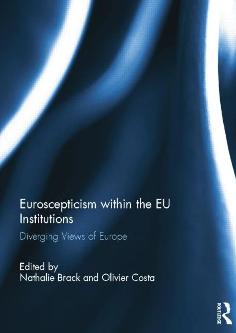 Euroscepticism within the EU Institutions: Diverging Views of Europe