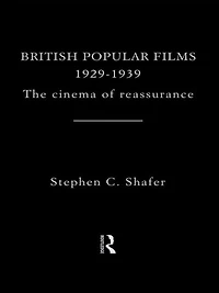 British Popular Films 1929-1939: The Cinema of Reassurance