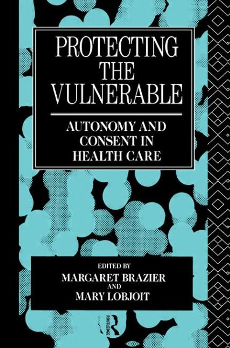 Protecting the Vulnerable: Autonomy and Consent Health Care