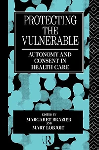 Protecting the Vulnerable: Autonomy and Consent Health Care