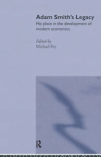 Adam Smith's Legacy: His Place the Development of Modern Economics
