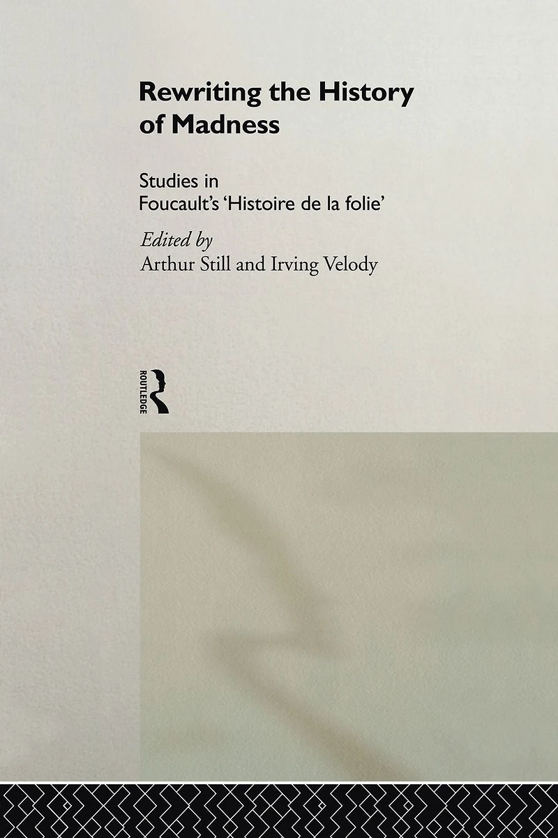 Rewriting the History of Madness: Studies Foucault's `Histoire de la Folie'