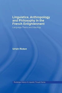 Linguistics, Anthropology and Philosophy the French Enlightenment: A contribution to history of relationship between language theory ideology