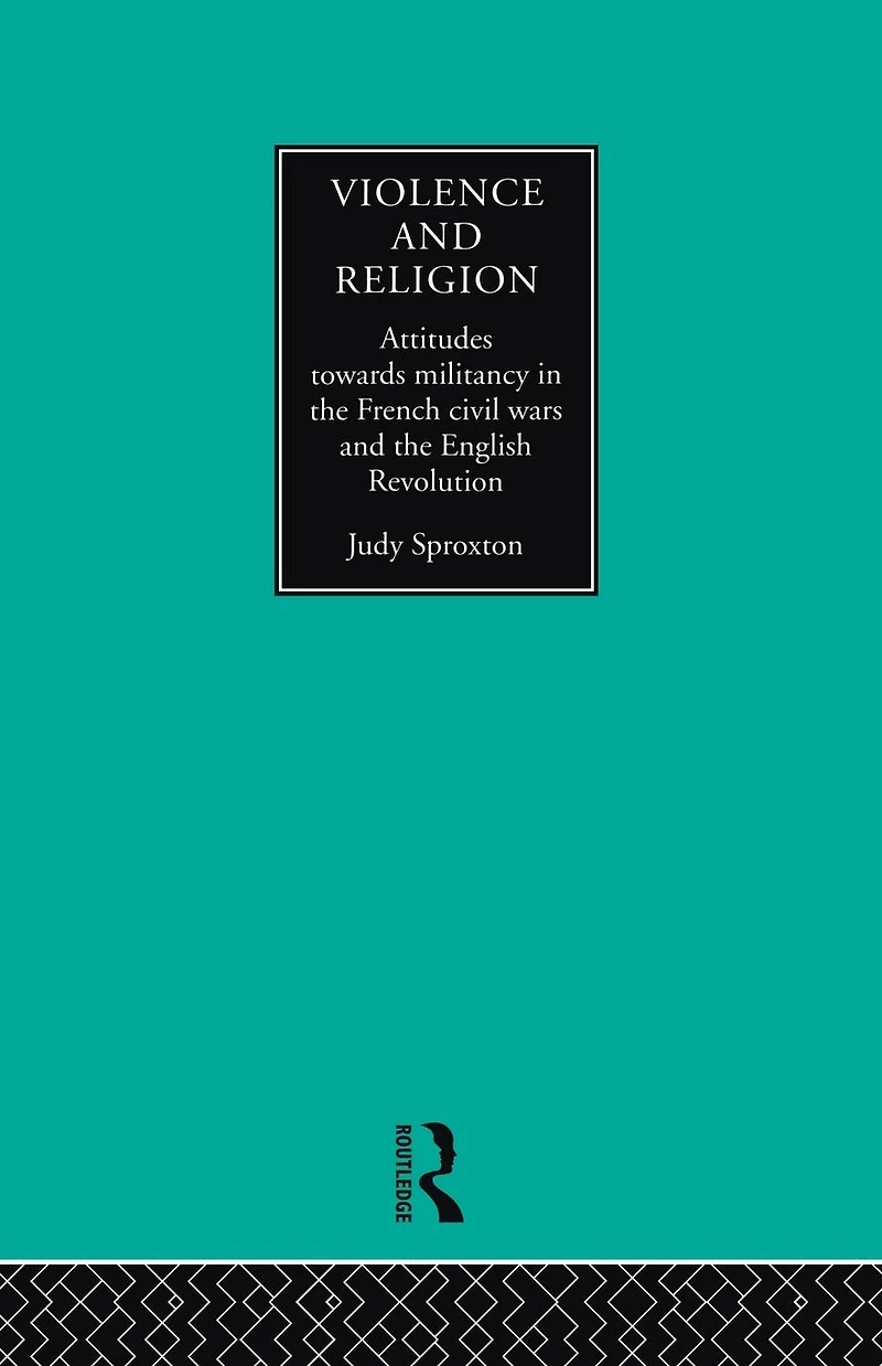 Violence and Religion: Attitudes towards militancy the French civil wars English Revolution
