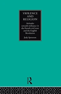 Violence and Religion: Attitudes towards militancy the French civil wars English Revolution