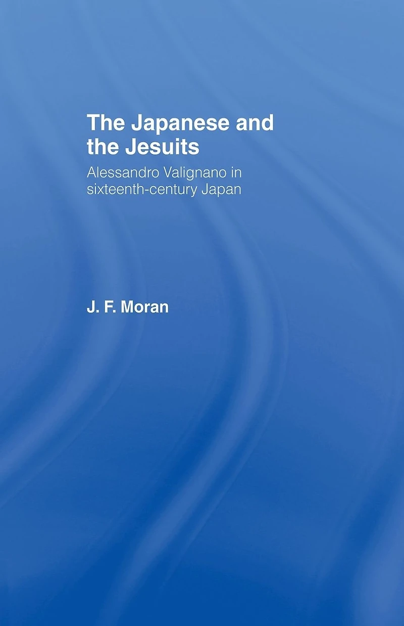 the Japanese and Jesuits: Alessandro Valignano Sixteenth Century Japan