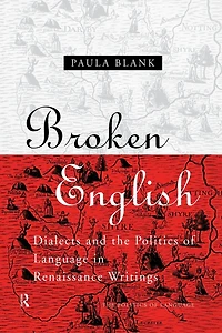 Broken English: Dialects and the Politics of Language Renaissance Writings