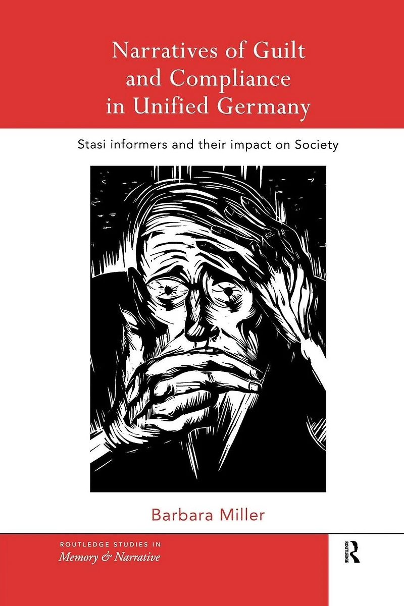 Narratives of Guilt and Compliance Unified Germany: Stasi Informers their Impact on Society