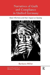 Narratives of Guilt and Compliance Unified Germany: Stasi Informers their Impact on Society
