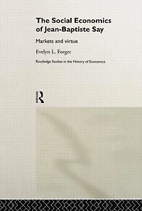 The Social Economics of Jean-Baptiste Say: Markets and Virtue