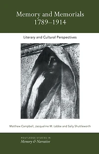 Memory and Memorials, 1789-1914: Literary Cultural Perspectives